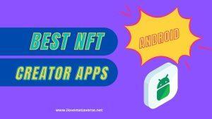 The 10 best NFT creator app for Android(Free &Paid)